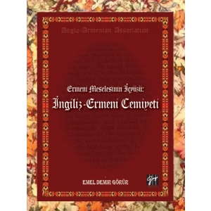 Ermeni Meselesinin İç Yüzü: İngiliz - Ermeni Cemiyeti - Emel Demir Görür