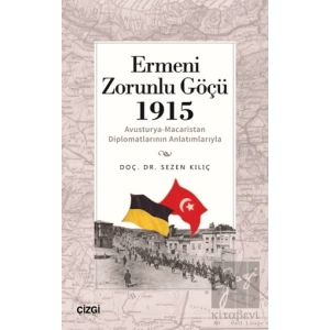 Ermeni Zorunlu Göçü 1915 (Avusturya-Macaristan Diplomatlarının Anlatımlarıyla)