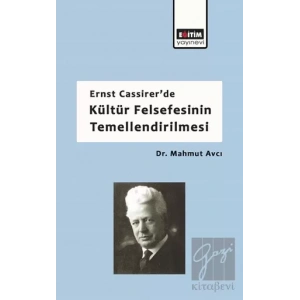 Ernst Cassirerde Kültür Felsefesinin Temellendirilmesi