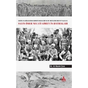 Erzincan Bölgesinde Ermeni Mezalimi Ve Bu Mezalimi Bizzat Yaşayan Sayın Ömer Necati Gören’in Hatıraları