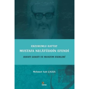 Erzurumlu Hattat Mustafa Necatüddin Efendi Hayatı Sanatı ve Manzum Eserleri