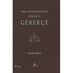 Esbab-ı Mucibe’den Retoriğe Hukukta Gerekçe