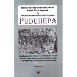 Eski Anadolu Toplumlarında Kadın ve Kraliçe Olarak Yaşamak ve Feminist Hareketin İlkel Öncülerinden Puduhepa
