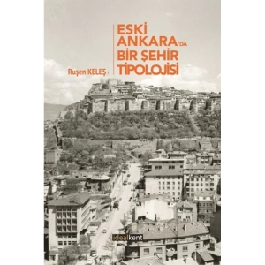 Eski Ankarada Bir Şehir Tipolojisi