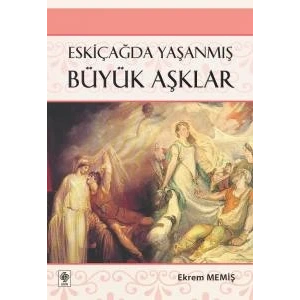 Eskiçağda Yaşanmış Büyük Aşklar Ekrem Memiş