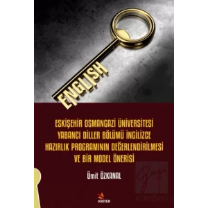 Eskişehir Osmangazi Üniversitesi Yabancı Diller Bölümü İngilizce Hazırlık Programının Değerlendirilmesi ve Bir Model Önerisi