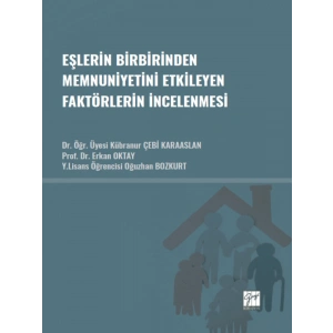 Eşlerin Birbirinden Memnuniyetini Etkileyen Faktörlerin İncelenmesi - Dr. Öğr. Üyesi Kübranur ÇEBİ KARAASLAN