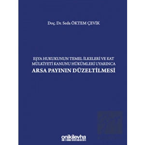 Eşya Hukukunun Temel İlkeleri ve Kat Mülkiyeti Kanunu Hükümleri Uyarınca Arsa Payının Düzeltilmesi