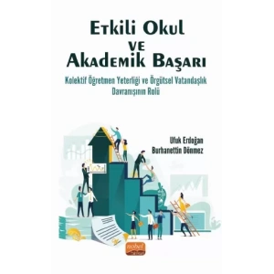 ETKİLİ OKUL VE AKADEMİK BAŞARI: Kolektif Öğretmen Yeterliği ve Örgütsel Vatandaşlık Davranışının Rolü
