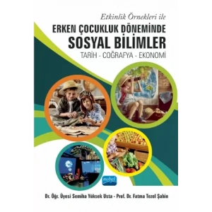 Etkinlik Örnekleri ile ERKEN ÇOCUKLUK DÖNEMİNDE SOSYAL BİLİMLER: Tarih - Coğrafya – Ekonomi