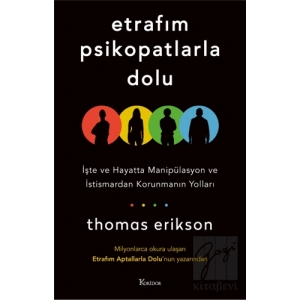 Etrafım Psikopatlarla Dolu: İşte ve Hayatta Manipülasyon ve İstismardan Korunmanın Yolları