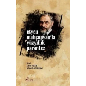 Etyen Mahçupyanla Yüzyıllık Parantez