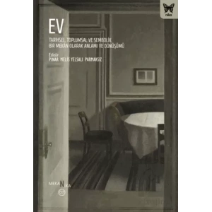 Ev: Tarihsel, Toplumsal ve Sembolik Bir Mekan Olarak Anlamı ve Dönüşümü