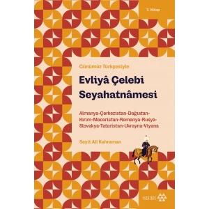 Evliya Çelebi Seyahatnamesi 7.Kitap (Günümüz Türkçesiyle)