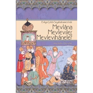 Evliya Çelebi Seyahatnamesi’nde Mevlana, Mevleviler ve Mevlevihaneler