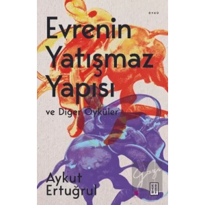 Evrenin Yatışmaz Yapısı ve Diğer Öyküler
