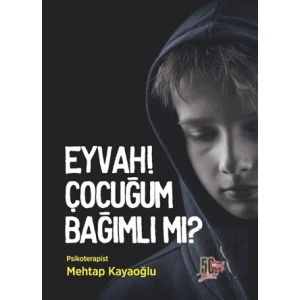Eyvah! Çocuğum Bağımlı Mı?