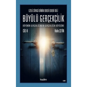 Ezeli Siyasi Dinin Ebedi Edebi Dili - Büyülü Gerçeklik (Cilt 2)