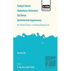Faaliyet Tabanlı Maliyetleme Yönetiminin Süt Üretim İşletmelerinde Uygulanması: Bir Model Önerisi ve Muhasebeleştirme