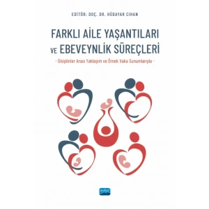 FARKLI AİLE YAŞANTILARI VE EBEVEYNLİK SÜREÇLERİ (Disiplinler Arası Yaklaşım ve Örnek Vaka Sunumlarıyla)