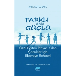 FARKLI AMA GÜÇLÜ - Özel Eğitim İhtiyacı Olan Çocuklar İçin Ebeveyn Rehberi