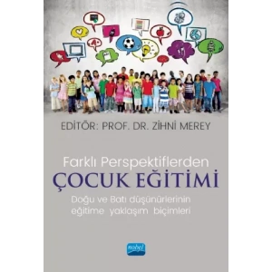 Farklı Perspektiflerde ÇOCUK EĞİTİMİ-Doğu ve Batı Düşünürlerinin Eğitime Yaklaşım Biçimleri