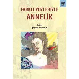 Farklı Yüzleriyle Annelik