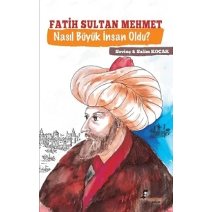 Fatih Sultan Mehmet Nasıl Büyük İnsan Oldu?