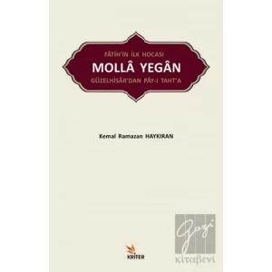Fatih’in İlk Hocası Molla Yegan Güzelhisar’dan Pay-ı Taht’a