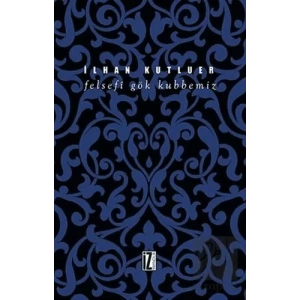 Felsefi Gök Kubbemiz