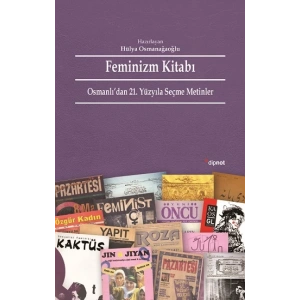 Feminizm Kitabı: Osmanlıdan 21. Yüzyıla Seçme Metinler