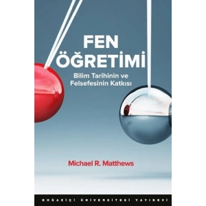 Fen Öğretimi; Bilim Tarihinin ve Felsefesinin Katkısı