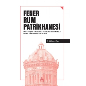 Fener Rum Patrikhanesi Tarihi Gelişimi Ekümenlik Heybeliada Ruhban Okulu Abd’nin Türkiye Karşıtı Helen Kozu