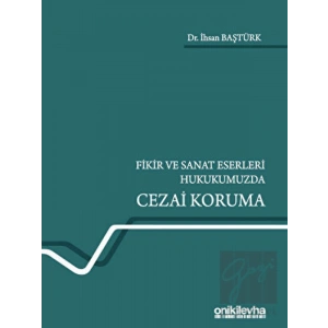 Fikir ve Sanat Eserleri Hukukumuzda Cezai Koruma