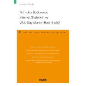 Fikrî Haklar Bağlamındaİnternet Sitelerinin ve Web Sayfalarının Eser Niteliği – Fikri Mülkiyet Hukuku Monografileri –
