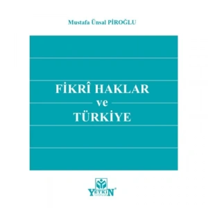 Fikri Haklar ve Türkiye - Mustafa Ünsal Piroğlu