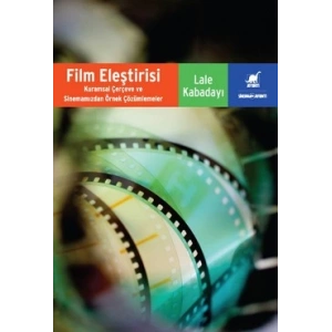 Film Eleştirisi - Kuramsal Çerçeveve Sinemamızdan Örnek Çözümlemeler