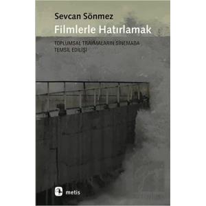 Filmlerle Hatırlamak: Toplumsal Travmaların Sinemada Temsil Edilişi