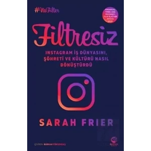 Filtresiz: Instagram İş Dünyasını, Şöhreti ve Kültürü Nasıl Dönüştürdü