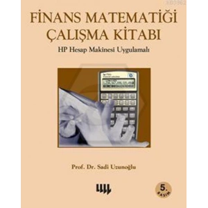 Finans Matematiği Çalışma Kitabı 5. Basım : HP Hesap Makinesi Uygulamalı