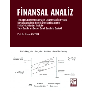 Finansal Analiz TMS/TFRS Finansal Raporlama Standartları İle Uyumlu Borsa İstanbul’dan Gerçek Örneklerle Analizler Farklı Sektörlerden Analizler Sınav Sorularına Benzer Örnek Sorularla Destekli