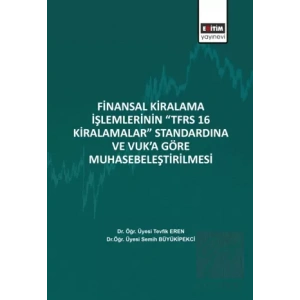Finansal Kiralama İşlemlerinin ‘’TFRS 16 Kiralamalar’’ Standardına Ve Vuk’a Göre Muhasebeleştirilmesi