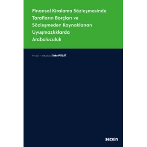 Finansal Kiralama Sözleşmesinde<br />Tarafların Borçları ve Sözleşmeden Kaynaklanan Uyuşmazlıklarda Arabuluculuk