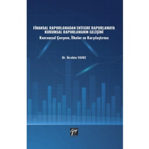Finansal Raporlamadan Entegre Raporlamaya Kurumsal Raporlamanın Gelişimi - Kavramsal Çerçeve, İlkeler ve Karşılaştırma