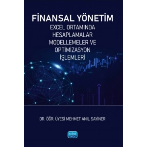 FİNANSAL YÖNETİM - Excel Ortamında Hesaplamalar, Modellemeler ve Optimizasyon İşlemleri