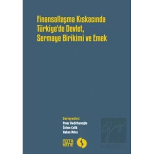 Finansallaşma Kıskancında Türkiyede Devlet Sermaye Birikimi ve Emek