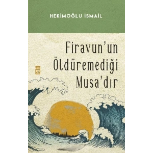 Firavunun Öldüremediği Musadır