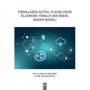 Firmalarda Dijital Olgunluğun Ölçümüne Yönelik Bir Öneri: Maden Modeli