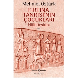 Fırtına Tanrısı’nın Çocukları – Hitit Destanı