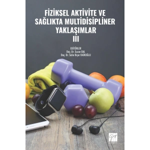 FİZİKSEL AKTİVİTE VE SAĞLIKTA MULTİDİSİPLİNER YAKLAŞIMLAR- III (E Kitap)